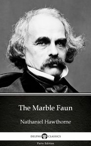 Marble Faun by Nathaniel Hawthorne - Delphi Classics (Illustrated)