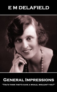 E M Delafield - General Impressions