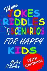 More Jokes, Riddles and Scenarios for Happy Kids : A Children's Activity Book for Kids 8-12