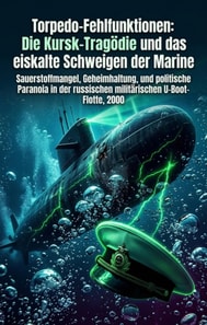 Torpedo-Fehlfunktionen: Die Kursk-Tragodie und das eiskalte Schweigen der Marine