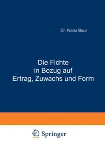 Die Fichte in Bezug auf Ertrag, Zuwachs und Form