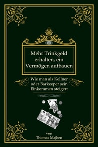 Mehr Trinkgeld erhalten, ein Vermögen aufbauen: Wie man als Kellner oder Barkeeper sein Einkommen steigert