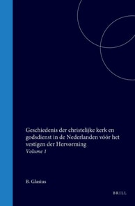 Geschiedenis der christelijke kerk en godsdienst in de Nederlanden voor het vestigen der Hervorming