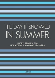 Day It Snowed In Summer: Short Stories for Norwegian Language Learners