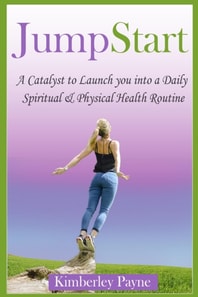 JumpStart: A Catalyst to Launch you into a Daily Spiritual & Physical Health Routine