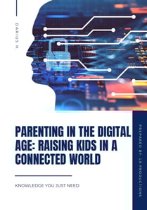 Parenting in the Digital Age: Raising Kids in a Connected World