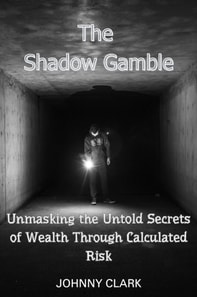 Shadow Gamble: Unmasking the Untold Secrets of Wealth Through Calculated Risk