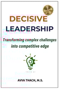 Decisive Leadership: Transforming Complex Challenges into Competitive Edge