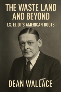 Waste Land and Beyond: T.S. Eliot's American Roots