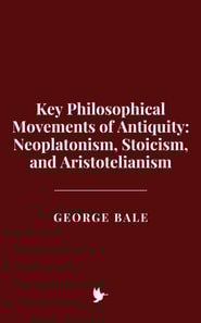 Key Philosophical Movements of Antiquity: Neoplatonism, Stoicism, and Aristotelianism