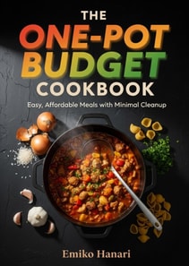 One-Pot Budget Cookbook - Easy, Affordable Meals with Minimal Cleanup
