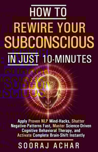 How to Rewire your Subconscious in just ten Minutes