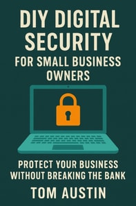 DIY Digital Security for Small Business Owners