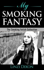 My Smoking Fantasy: The Smoking Fetish Collection