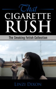 That Cigarette Rush: The Smoking Fetish Collection