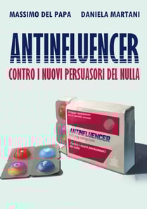 Antinfluencer - contro i nuovi persuasori del nulla