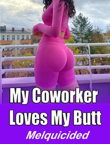 My Coworker Loves My Butt