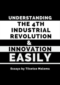 Understanding the Fourth Industrial Revolution & Innovation Easily