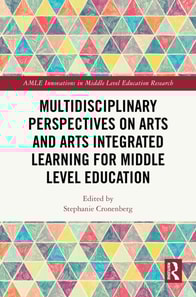 Multidisciplinary Perspectives on Arts and Arts Integrated Learning for Middle Level Education