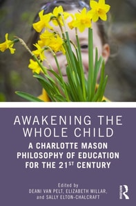 Awakening the Whole Child: A Charlotte Mason Philosophy of Education for the 21st Century