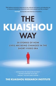 Kuaishou Way: Thirty stories of how lives are being changed in the short-video era