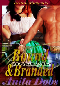 Bound & Branded - Erotic Moments (bbw BDSM Erotica)
