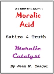 Moralic Acid -  Satire & Truth - Moralic Catalyst - Political bLog Posts