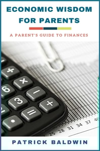 Economic Wisdom for Parents: A Parent's Guide to Finances
