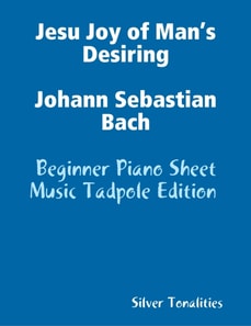 Jesu Joy of Man’s Desiring Johann Sebastian Bach - Beginner Piano Sheet Music Tadpole Edition