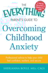 Everything Parent's Guide to Overcoming Childhood Anxiety