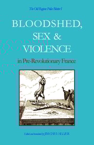 Old Regime Police Blotter I: Bloodshed, Sex & Violence In Pre-Revolutionary France