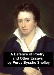 Defence of Poetry and Other Essays