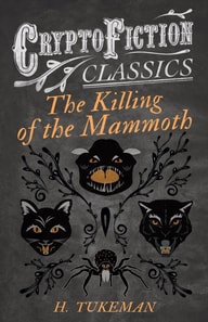 Killing of the Mammoth (Cryptofiction Classics - Weird Tales of Strange Creatures)
