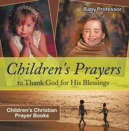 Children's Prayers to Thank God for His Blessings - Children's Christian Prayer Books