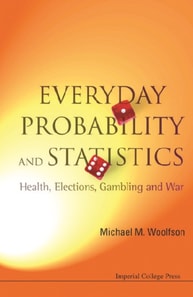 Everyday Probability And Statistics: Health, Elections, Gambling And War