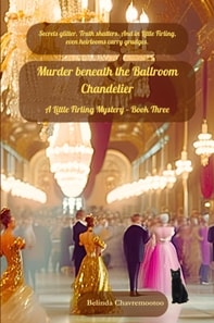 Murder Beneath the Ballroom Chandelier: Secrets glitter. Truth shatters. And in Little Firling, even heirlooms carry grudges
