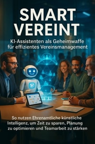 Smart Vereint: KI-Assistenten als Geheimwaffe fur effizientes Vereinsmanagement