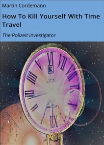 How To Kill Yourself With Time Travel