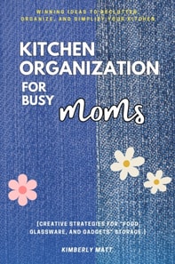 Kitchen Organization For Busy Moms: