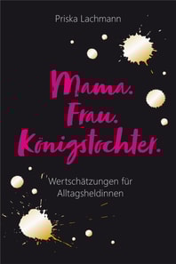 Mama. Frau. Königstochter.