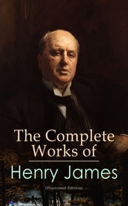Complete Works of Henry James (Illustrated Edition)