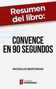 Resumen del libro "Convence en 90 segundos" de Nicholas Boothman