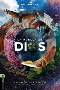 La huella de Dios: Evidencias de la creación y del diseño inteligente 