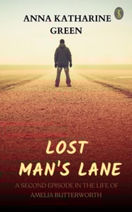 Lost Man's Lane: A Second Episode in the Life of Amelia Butterworth