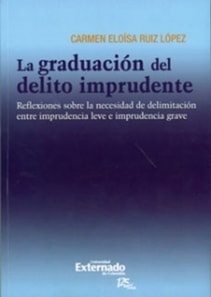 La graduación del delito imprudente : reflexiones sobre la necesidad de delimitación entre imprudencia leve e imprudencia grave.