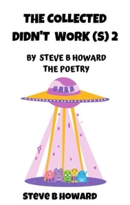 Collected Didn't Work(s) 2 POETRY By Steve B Howard