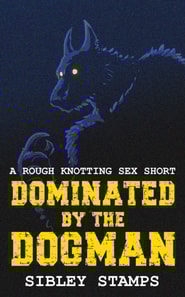 Dominated By The Dogman: A Rough Knotting Sex Short