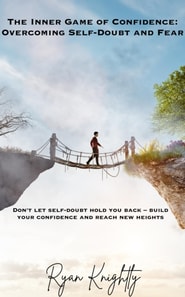 Inner Game of Confidence: Overcoming Self-Doubt and Fear