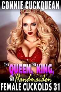 Queen, The King, And The Handmaid : Female Cuckolds 31 (FFM Lesbian Anal Sex Cuckquean Threesome Erotica)