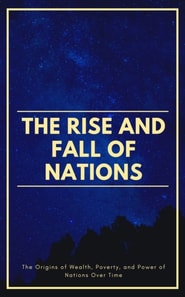 Rise And Fall Of Nations: The Origins of Wealth, Poverty, and Power of Nations Over Time